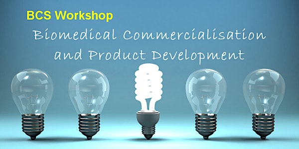 BCS Workshop-Biomedical Commercialisation and Product Development
