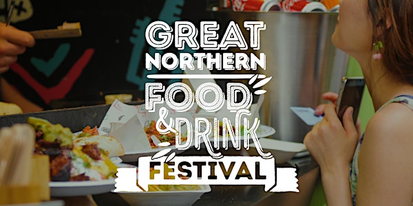 The Great Northern Food & Drink Festival - 28/29/30th August 2021