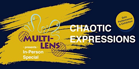 Multi-Lens: Chaotic Expressions Solo Performance & Exhibition primary image
