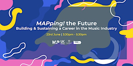 MAPping! the Future – Building & Sustaining a Career in the Music Industry primary image