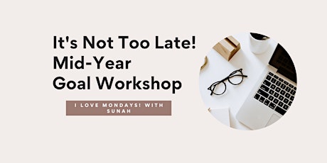 It's Not Too Late! Mid-Year Goal Workshop primary image