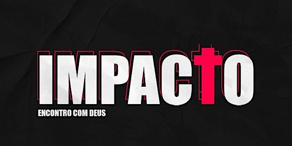 IMPACTO - Encontro com  Deus