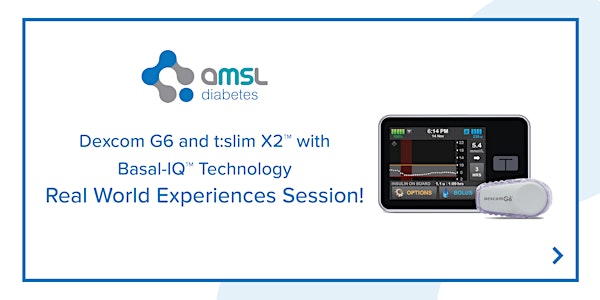 AMSL Diabetes: Dexcom G6 CGM and t:slim X2™  Experiences Session - 23Jun21