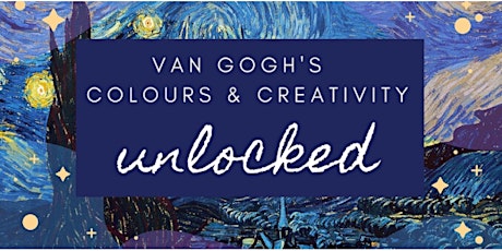 VAN GOGH-Paint & Use COLOURS Like Him, Talk/Demo-For Your CREATIVE UPGRADE. primary image