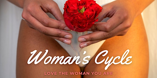 Woman’s Cycle - Love the Woman You Are