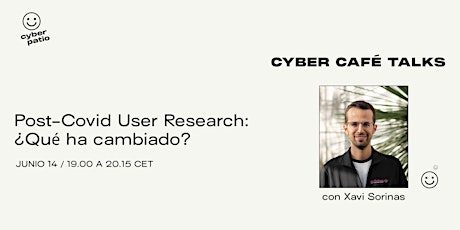 Imagen principal de Cyber Café Talks | Post-Covid User Research...Qué ha cambiado?