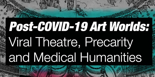 Post-Covid-19 Art Worlds: Viral Theatre, Precarity, and Medical Humanities