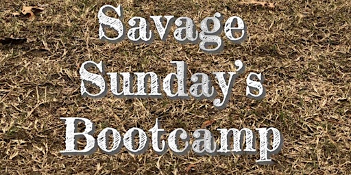 Savage Sunday’s Bootcamp