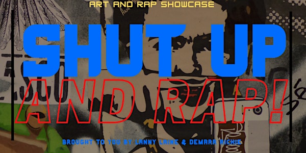 Shut Up And Rap Art & Music Showcase