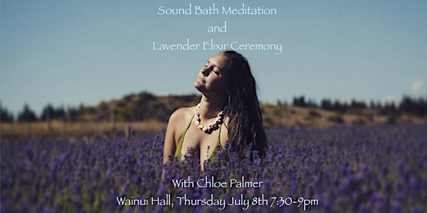 Sound Bath Meditation and Lavender Elixir Ceremony with Chloe Palmer