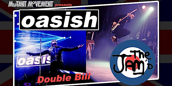 Oasish / The Jam'd Double Bill plus Mutant Movement Best of British DJ Set