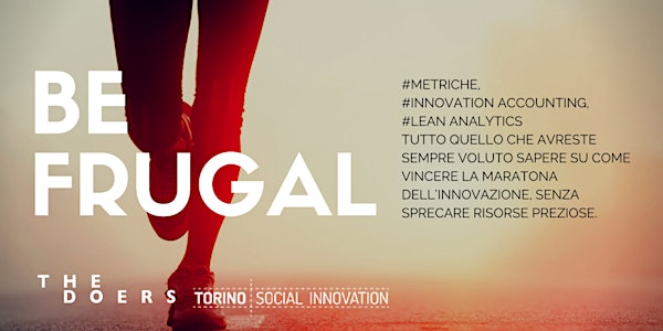 Be Frugal! Innovation accounting, Metriche, Lean Analytics