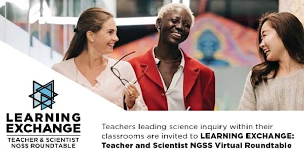 Learning Exchange: Teacher and Scientist NGSS Virtual Roundtable