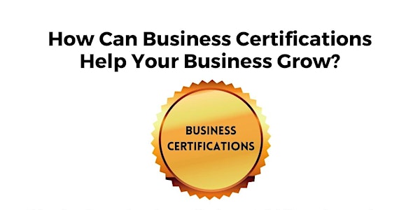 Benefits of Having Business Certifications