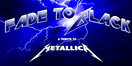 Fade to Black : A Tribute to  Metallica tickets