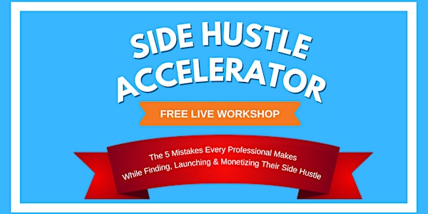 Side Hustle Accelerator Masterclass — Santa Clarita 