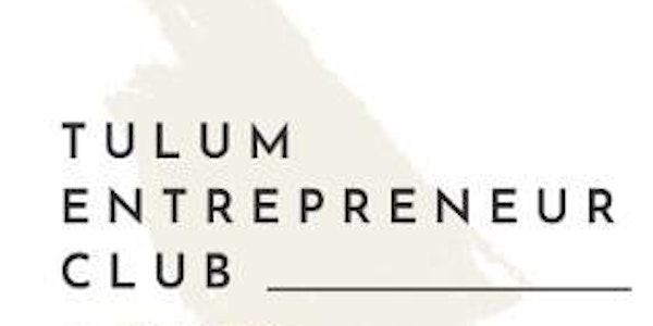 Tulum Entrepreneur Club - June Speaker Series  At Digital Jungle
