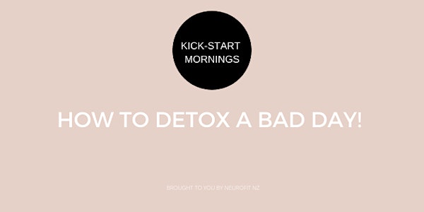 Kick-Start Mornings - Detox A Bad Day!