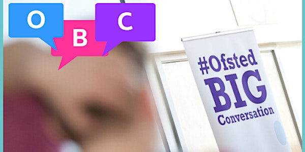 Ofsted Big Conversation - South West Open Regional