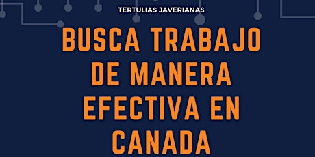 Tertulia Javeriana - Busca Trabajo de Manera Efectiva en Canada primary image