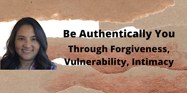 Be Authentically You Through Forgiveness, Vulnerability, Intimacy