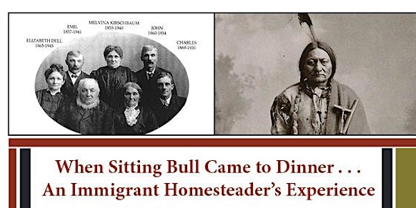 When Sitting Bull Came to Dinner...An Immigrant Homesteader's Experience