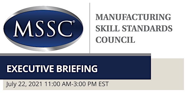 Manufacturing Skill Standards Council (MSSC) Executive Briefing 2021