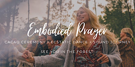 Embodied Prayer - Cacao Ceremony - Ecstatic Dance - Sound Journey