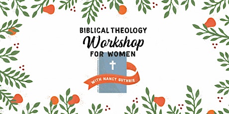 Imagen principal de Biblical Theology Workshop for Women :: Omaha, NE