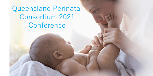 Queensland Perinatal Consortium 2021 Conference