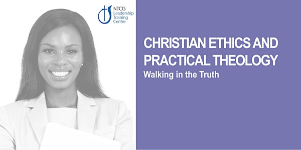 NTCG -Christian Ethics & Practical Theology(Walking in the Truth)
