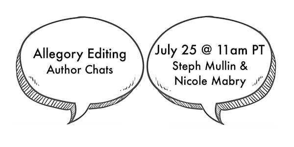 Allegory Editing Author Chats: July 25—Steph Mullin & Nicole Mabry