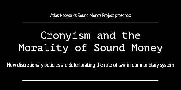 Cronyism and the Morality of Sound Money