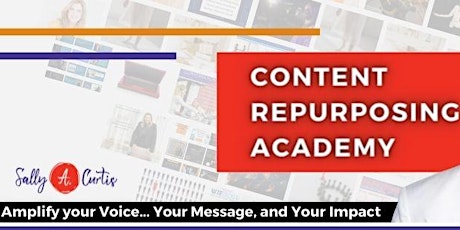 The Content Repurposing Academy-Turn Your old Collateral into NEW Profit primary image