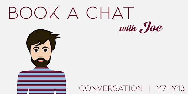IN PERSON Chat with Joe: Y7-13 Tues 4:30pm - 5:00pm (1 session)