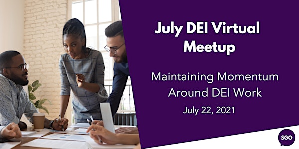 July DEI Virtual  Meetup: Maintaining Momentum Around DEI Work