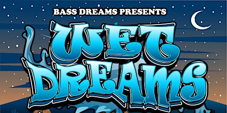 Bass Dreams Presents WET DREAMS