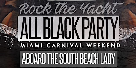 ROCK THE YACHT 2021 ALL BLACK YACHT PARTY MIAMI CARNIVAL