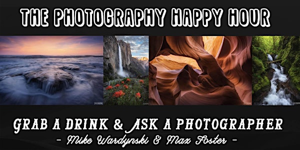 The Photography Happy Hour Featuring Max Foster Hosted by Mike Wardynski