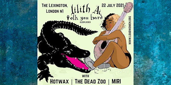 LOUD WOMEN presents: Lilith Ai  / Hotwax / The Dead Zoo / MIRI