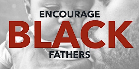 2nd Annual "Day of Encouragement" for Black Fathers primary image