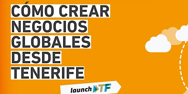 Cómo crear negocios globales desde Tenerife - launchTF
