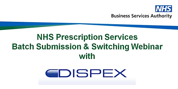 NHSBSA and Dispex Webinar - Batch Submission and Switching