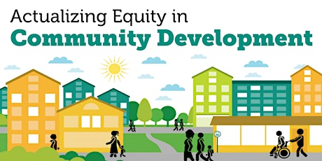 Actualizing Equity in Community Development primary image