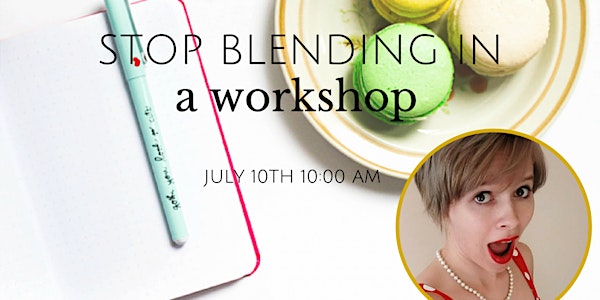 Stop Blending In - A workshop for women in transition
