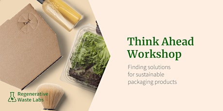 Think Ahead Workshop: Finding Solutions for Sustainable Packaging Products tickets