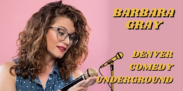 Friday Denver Comedy Underground: Barbara Gray(Comedy Central, Hulu, MTV)