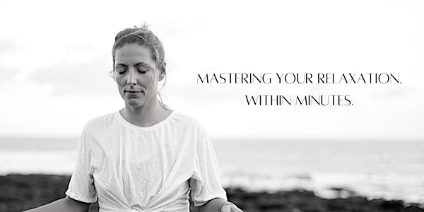 Mastering your relaxation. Within minutes.