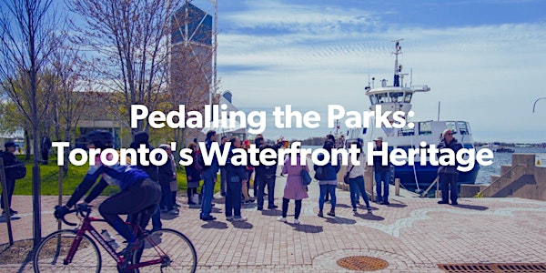 Pedalling the Parks: Toronto's Waterfront Heritage (CYCLING TOUR)