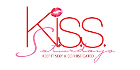 K.I.S.S. {Keep It Sexy & Sophisticated} Saturdays primary image